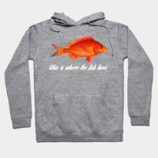 This is Where the Fish Lives Hoodie